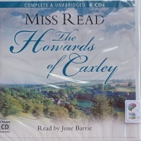 The Howards of Caxley written by Mrs Dora Saint as Miss Read performed by June Barrie on Audio CD (Unabridged)